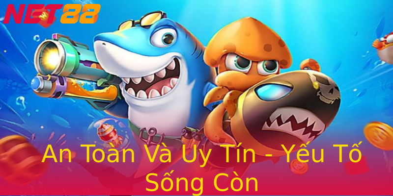 An Toàn Và Uy Tín - Yếu Tố Sống Còn An Toàn Và Uy Tín - Yếu Tố Sống Còn