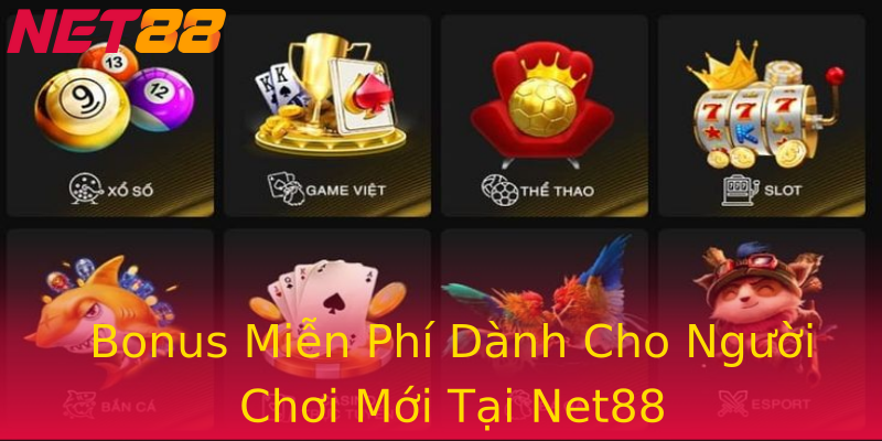 Bonus Miễn Phí Dành Cho Người Chơi Mới Tại Net88 Bonus Miễn Phí Dành Cho Người Chơi Mới Tại Net88