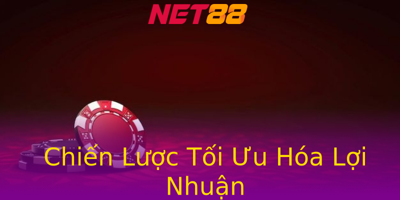 Chiến Lược Tối Ưu Hóa Lợi Nhuận Chiến Lược Tối Ưu Hóa Lợi Nhuận
