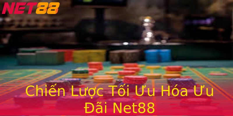 Chiến Lược Tối Ưu Hóa Ưu Đãi Net88 Chiến Lược Tối Ưu Hóa Ưu Đãi Net88