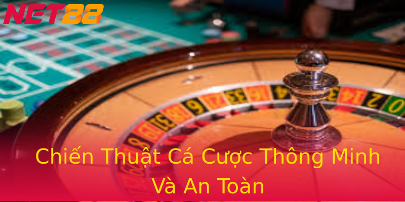 Chiến Thuật Cá Cược Thông Minh Và An Toàn Chiến Thuật Cá Cược Thông Minh Và An Toàn