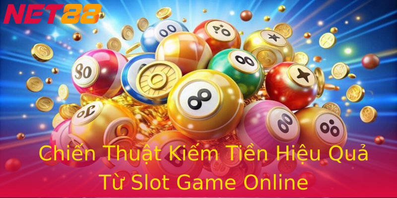 Chiến Thuật Kiếm Tiền Hiệu Quả Từ Slot Game Online Chiến Thuật Kiếm Tiền Hiệu Quả Từ Slot Game Online