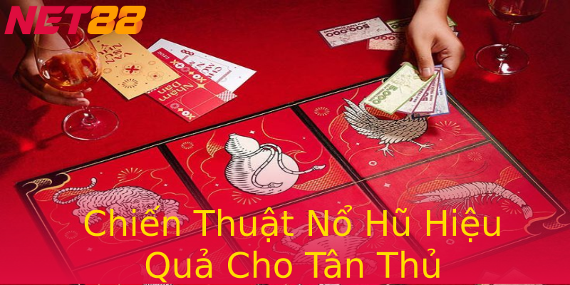 Chiến Thuật Nổ Hũ Hiệu Quả Cho Tân Thủ Chiến Thuật Nổ Hũ Hiệu Quả Cho Tân Thủ
