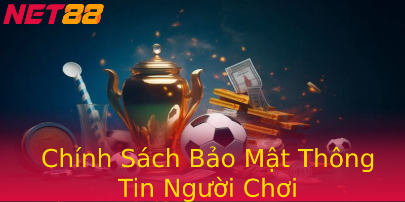 Chính Sách Bảo Mật Thông Tin Người Chơi Chính Sách Bảo Mật Thông Tin Người Chơi
