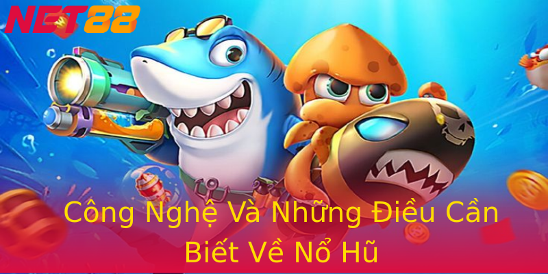 Công Nghệ Và Những Điều Cần Biết Về Nổ Hũ Công Nghệ Và Những Điều Cần Biết Về Nổ Hũ