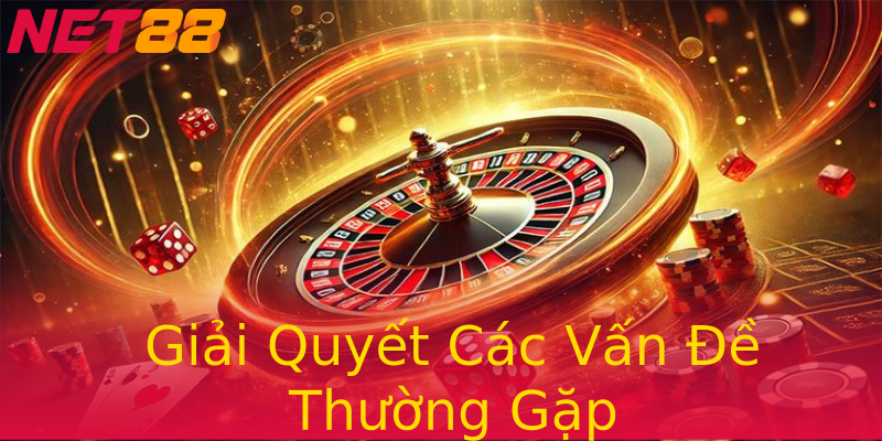Giải Quyết Các Vấn Đề Thường Gặp Giải Quyết Các Vấn Đề Thường Gặp