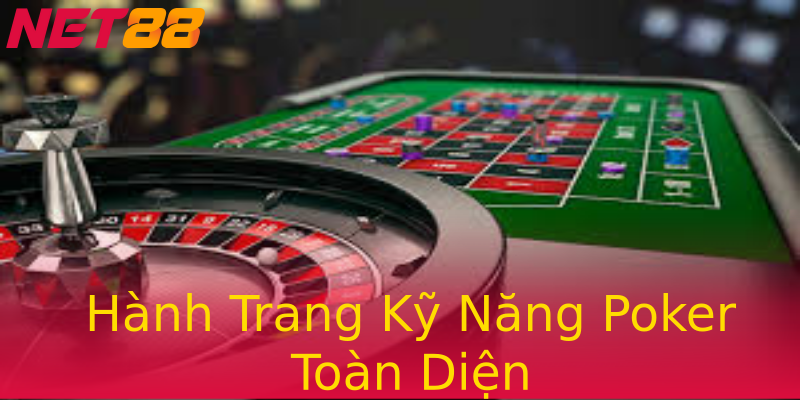 Hành Trang Kỹ Năng Poker Toàn Diện Hành Trang Kỹ Năng Poker Toàn Diện