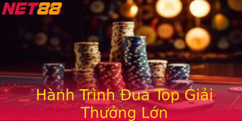 Hành Trình Đua Top Giải Thưởng Lớn Hành Trình Đua Top Giải Thưởng Lớn