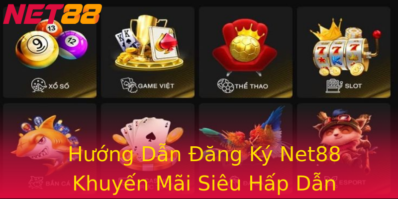 Hướng Dẫn Đăng Ký Net88 Khuyến Mãi Siêu Hấp Dẫn Hướng Dẫn Đăng Ký Net88 Khuyến Mãi Siêu Hấp Dẫn