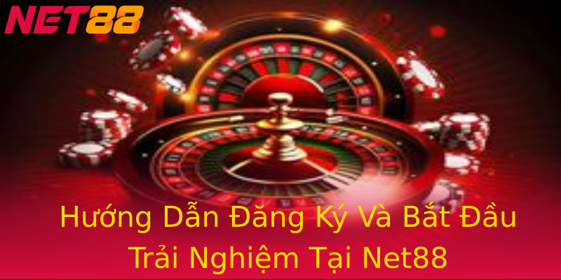 Hướng Dẫn Đăng Ký Và Bắt Đầu Trải Nghiệm Tại Net88 Hướng Dẫn Đăng Ký Và Bắt Đầu Trải Nghiệm Tại Net88