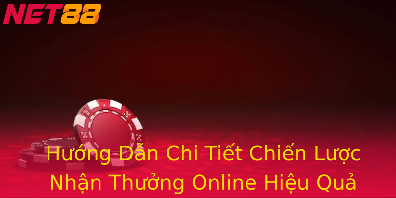 Hướng Dẫn Chi Tiết Chiến Lược Nhận Thưởng Online Hiệu Quả Hướng Dẫn Chi Tiết Chiến Lược Nhận Thưởng Online Hiệu Quả