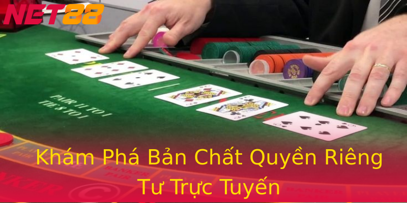 Khám Phá Bản Chất Quyền Riêng Tư Trực Tuyến Khám Phá Bản Chất Quyền Riêng Tư Trực Tuyến
