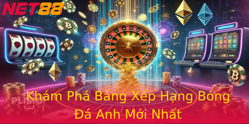 Khám Phá Bảng Xếp Hạng Bóng Đá Anh Mới Nhất Khám Phá Bảng Xếp Hạng Bóng Đá Anh Mới Nhất