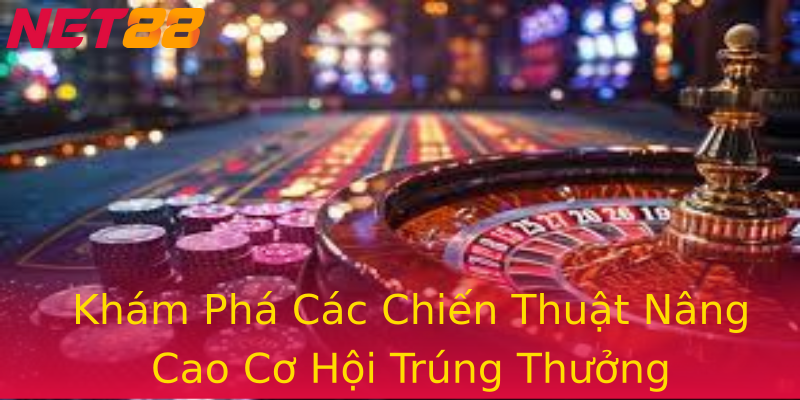Khám Phá Các Chiến Thuật Nâng Cao Cơ Hội Trúng Thưởng Khám Phá Các Chiến Thuật Nâng Cao Cơ Hội Trúng Thưởng
