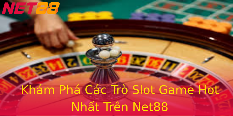 Khám Phá Các Trò Slot Game Hot Nhất Trên Net88 Khám Phá Các Trò Slot Game Hot Nhất Trên Net88