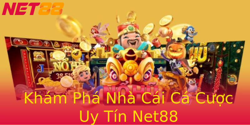 Khám Phá Nhà Cái Cá Cược Uy Tín Net88 Khám Phá Nhà Cái Cá Cược Uy Tín Net88