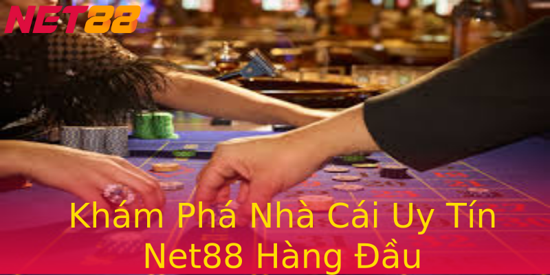 Khám Phá Nhà Cái Uy Tín Net88 Hàng Đầu Khám Phá Nhà Cái Uy Tín Net88 Hàng Đầu
