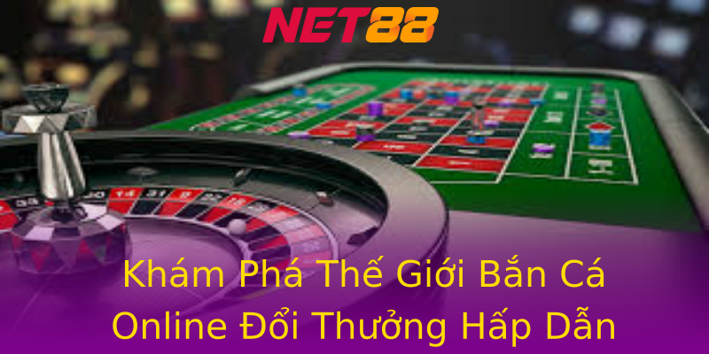 Khám Phá Thế Giới Bắn Cá Online Đổi Thưởng Hấp Dẫn Khám Phá Thế Giới Bắn Cá Online Đổi Thưởng Hấp Dẫn