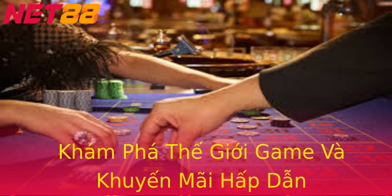 Khám Phá Thế Giới Game Và Khuyến Mãi Hấp Dẫn Khám Phá Thế Giới Game Và Khuyến Mãi Hấp Dẫn