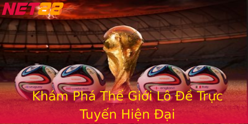 Khám Phá Thế Giới Lô Đề Trực Tuyến Hiện Đại Khám Phá Thế Giới Lô Đề Trực Tuyến Hiện Đại