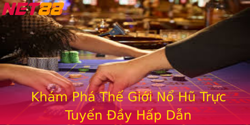 Khám Phá Thế Giới Nổ Hũ Trực Tuyến Đầy Hấp Dẫn Khám Phá Thế Giới Nổ Hũ Trực Tuyến Đầy Hấp Dẫn