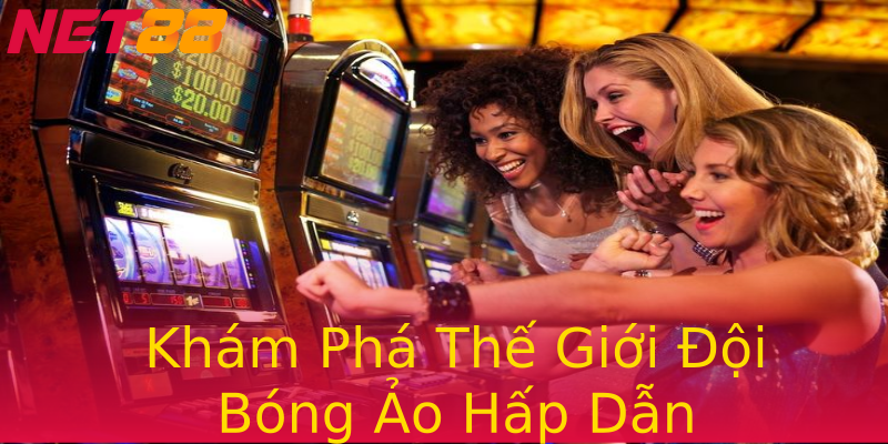 Khám Phá Thế Giới Đội Bóng Ảo Hấp Dẫn Khám Phá Thế Giới Đội Bóng Ảo Hấp Dẫn