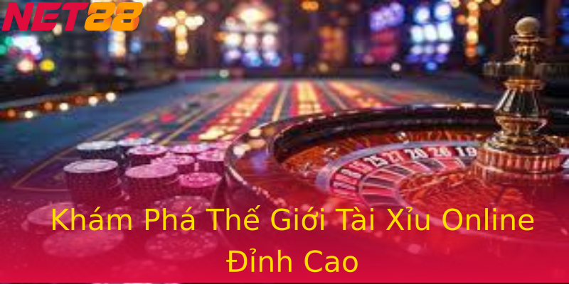 Khám Phá Thế Giới Tài Xỉu Online Đỉnh Cao Khám Phá Thế Giới Tài Xỉu Online Đỉnh Cao