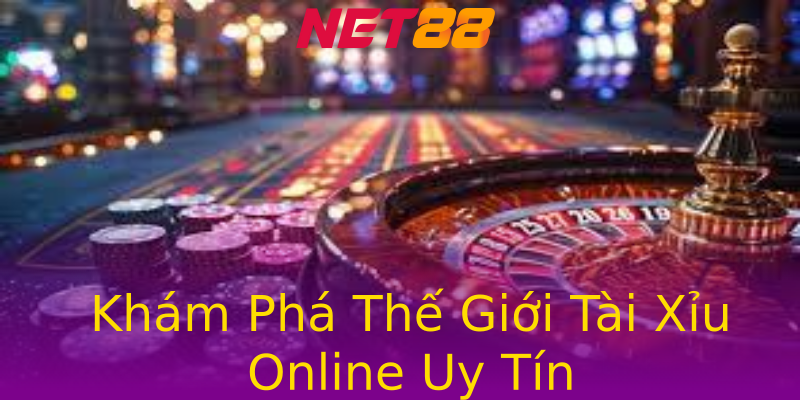 Khám Phá Thế Giới Tài Xỉu Online Uy Tín Khám Phá Thế Giới Tài Xỉu Online Uy Tín