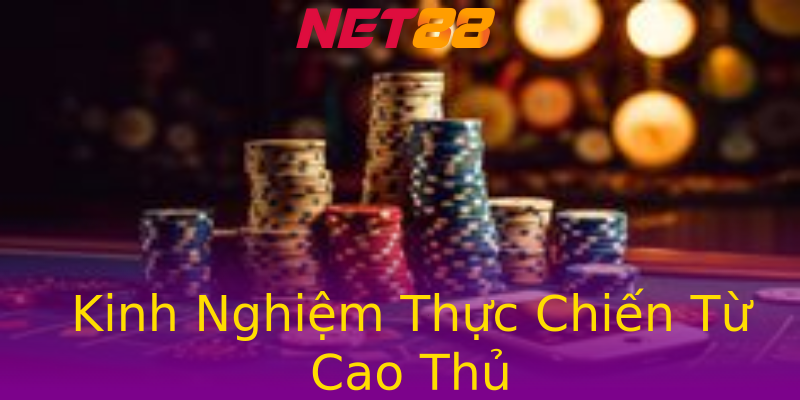 Kinh Nghiệm Thực Chiến Từ Cao Thủ Kinh Nghiệm Thực Chiến Từ Cao Thủ