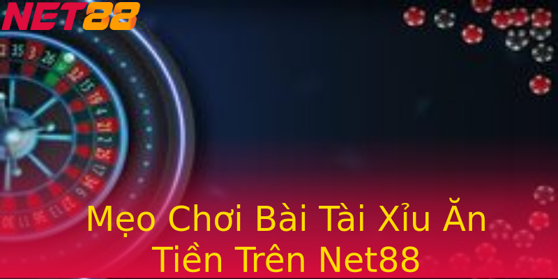 Mẹo Chơi Bài Tài Xỉu Ăn Tiền Trên Net88 Mẹo Chơi Bài Tài Xỉu Ăn Tiền Trên Net88