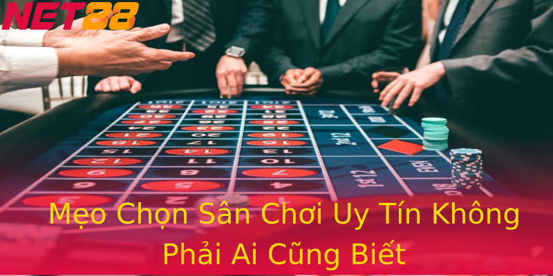 Mẹo Chọn Sân Chơi Uy Tín Không Phải Ai Cũng Biết Mẹo Chọn Sân Chơi Uy Tín Không Phải Ai Cũng Biết