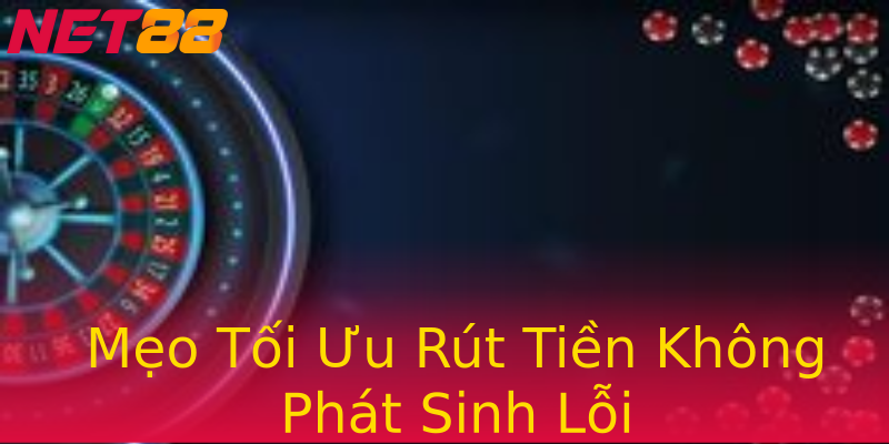 Mẹo Tối Ưu Rút Tiền Không Phát Sinh Lỗi Mẹo Tối Ưu Rút Tiền Không Phát Sinh Lỗi