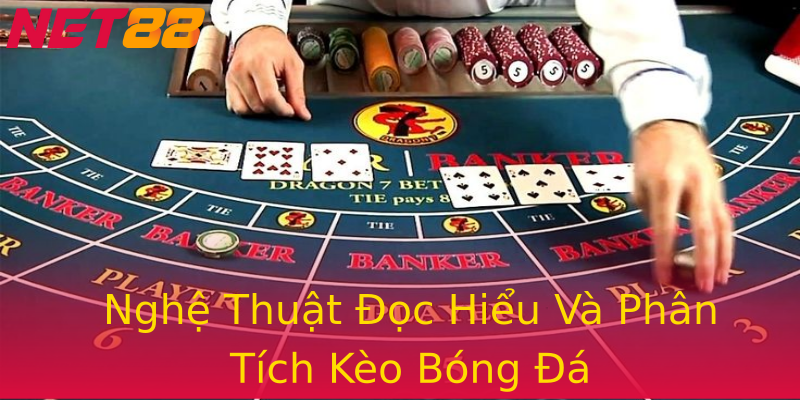 Nghệ Thuật Đọc Hiểu Và Phân Tích Kèo Bóng Đá Nghệ Thuật Đọc Hiểu Và Phân Tích Kèo Bóng Đá