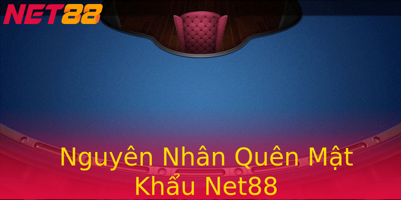Nguyên Nhân Quên Mật Khẩu Net88 Nguyên Nhân Quên Mật Khẩu Net88