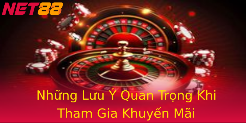 Những Lưu Ý Quan Trọng Khi Tham Gia Khuyến Mãi Những Lưu Ý Quan Trọng Khi Tham Gia Khuyến Mãi