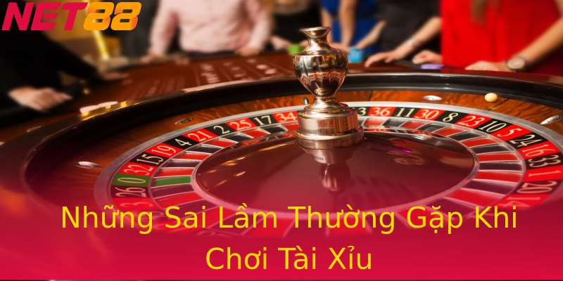 Những Sai Lầm Thường Gặp Khi Chơi Tài Xỉu Những Sai Lầm Thường Gặp Khi Chơi Tài Xỉu