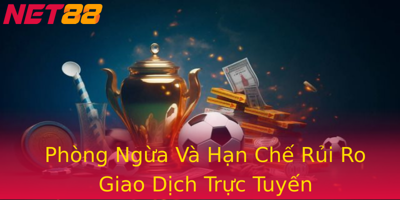 Phòng Ngừa Và Hạn Chế Rủi Ro Giao Dịch Trực Tuyến Phòng Ngừa Và Hạn Chế Rủi Ro Giao Dịch Trực Tuyến