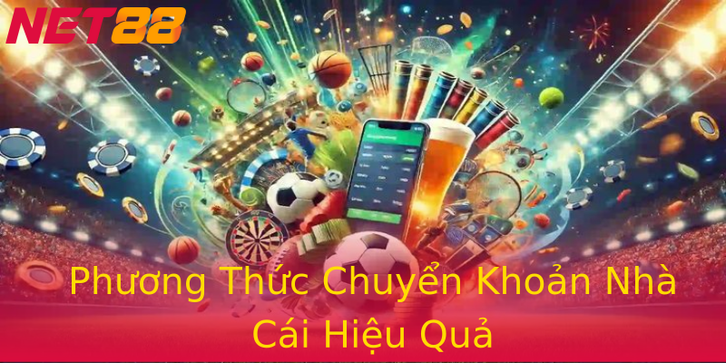 Phương Thức Chuyển Khoản Nhà Cái Hiệu Quả Phương Thức Chuyển Khoản Nhà Cái Hiệu Quả