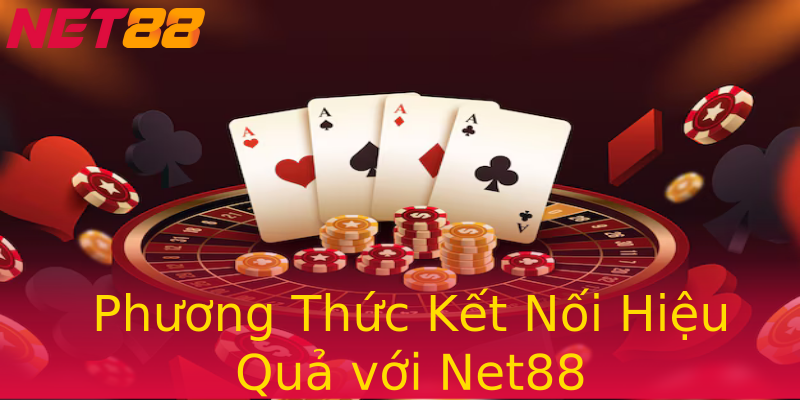 Phương Thức Kết Nối Hiệu Quả với Net88 Phương Thức Kết Nối Hiệu Quả với Net88