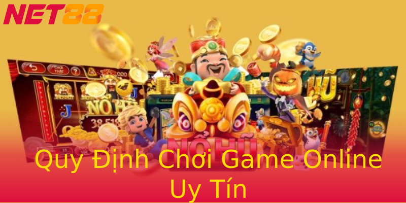 Quy Định Chơi Game Online Uy Tín Quy Định Chơi Game Online Uy Tín
