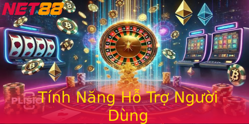 Tính Năng Hỗ Trợ Người Dùng Tính Năng Hỗ Trợ Người Dùng