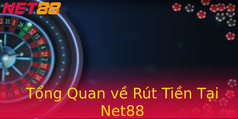 Tổng Quan về Rút Tiền Tại Net88 Tổng Quan về Rút Tiền Tại Net88