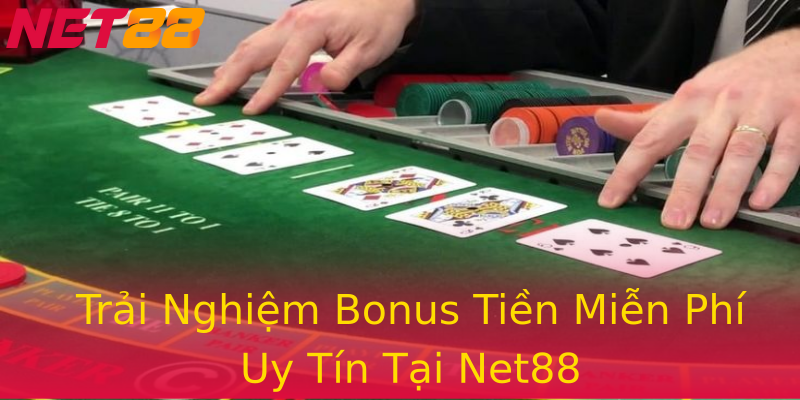 Trải Nghiệm Bonus Tiền Miễn Phí Uy Tín Tại Net88 Trải Nghiệm Bonus Tiền Miễn Phí Uy Tín Tại Net88