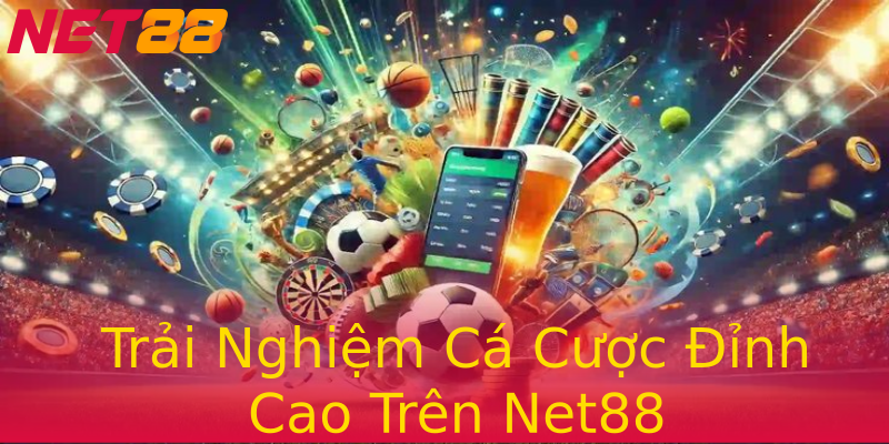 Trải Nghiệm Cá Cược Đỉnh Cao Trên Net88 Trải Nghiệm Cá Cược Đỉnh Cao Trên Net88